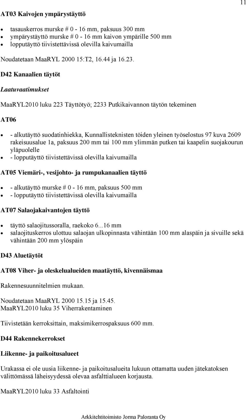 D42 Kanaalien täytöt MaaRYL2010 luku 223 Täyttötyö; 2233 Putkikaivannon täytön tekeminen AT06 - alkutäyttö suodatinhiekka, Kunnallisteknisten töiden yleinen työselostus 97 kuva 2609 rakeisuusalue 1a,