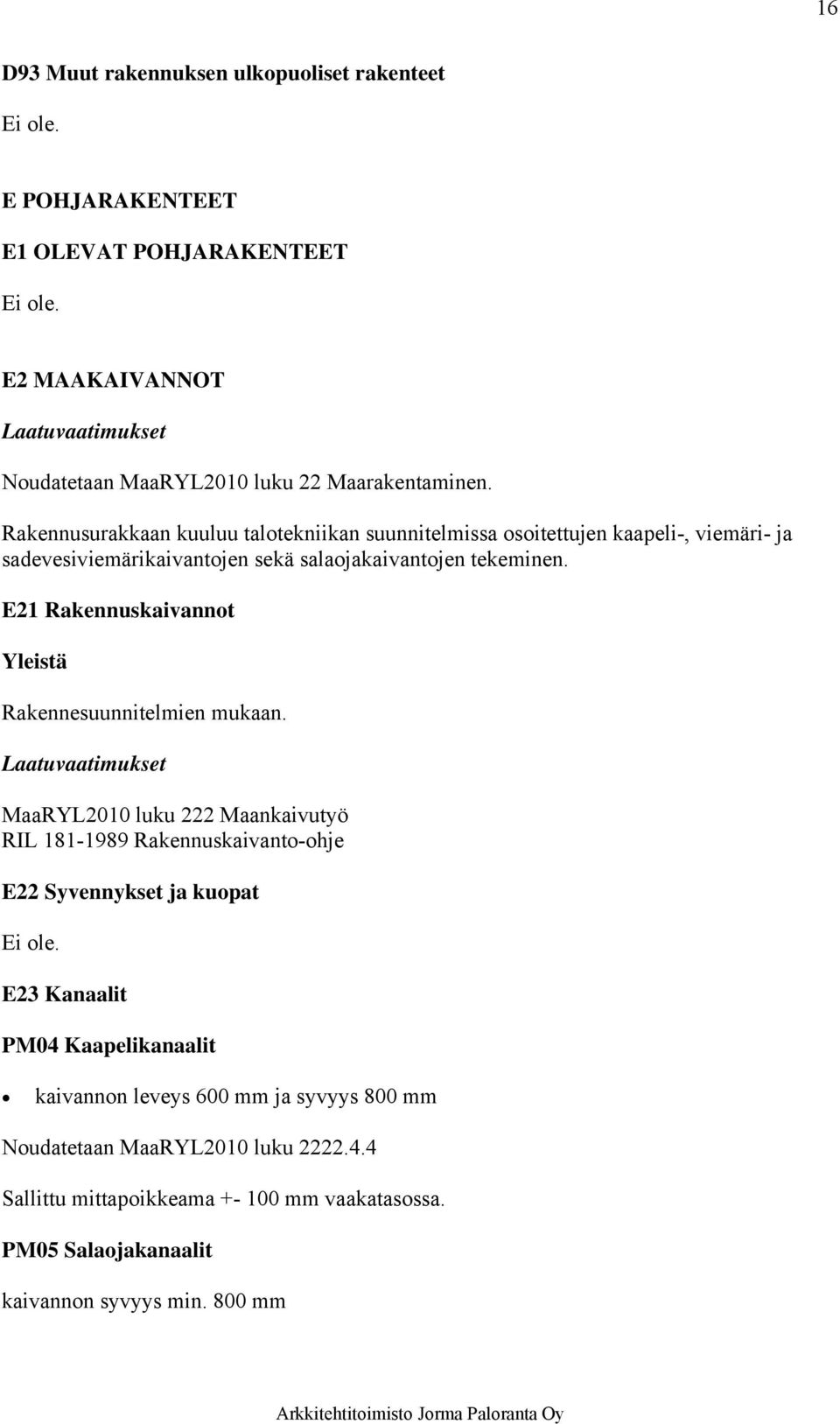 E21 Rakennuskaivannot Rakennesuunnitelmien mukaan.