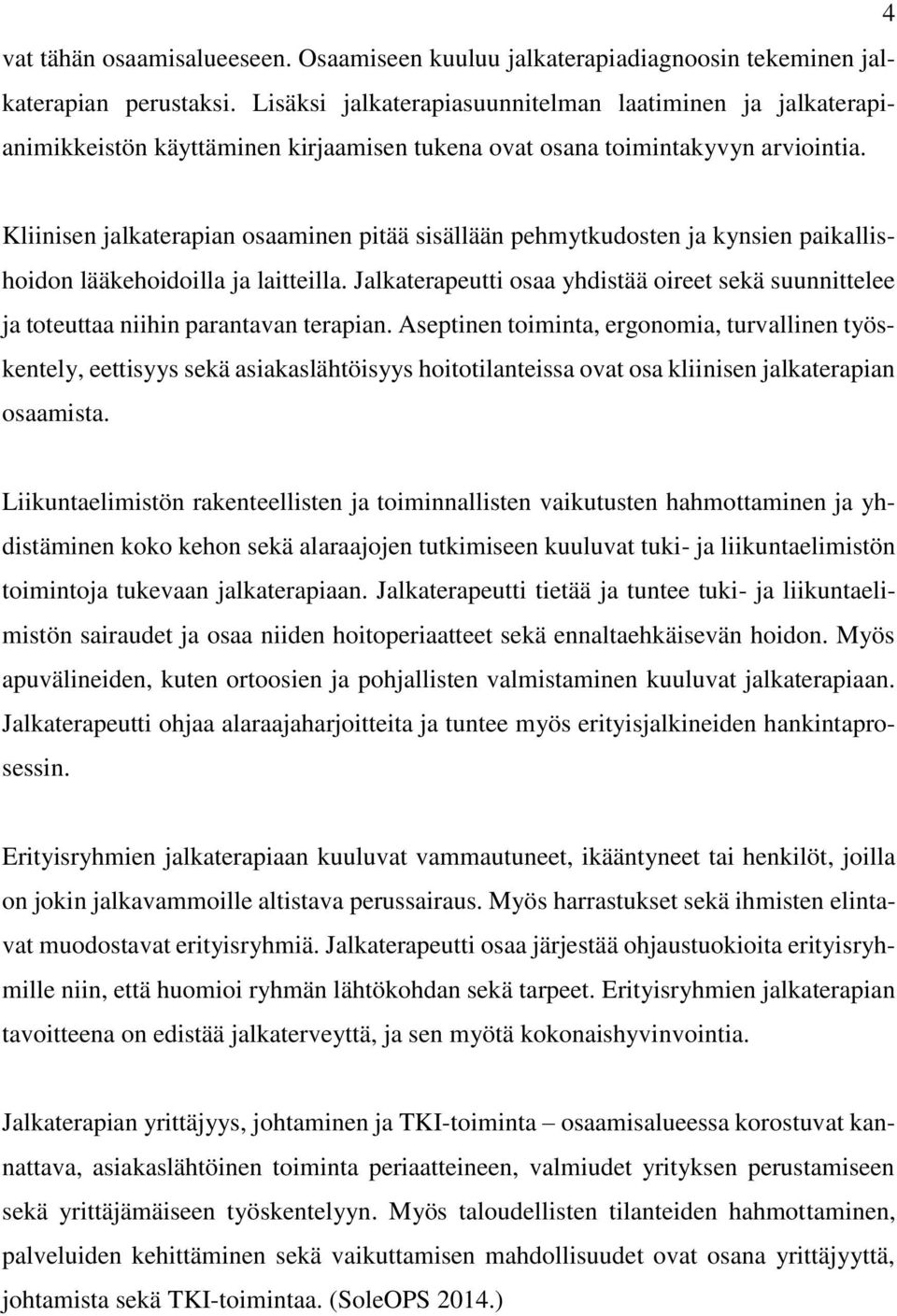 Kliinisen jalkaterapian osaaminen pitää sisällään pehmytkudosten ja kynsien paikallishoidon lääkehoidoilla ja laitteilla.