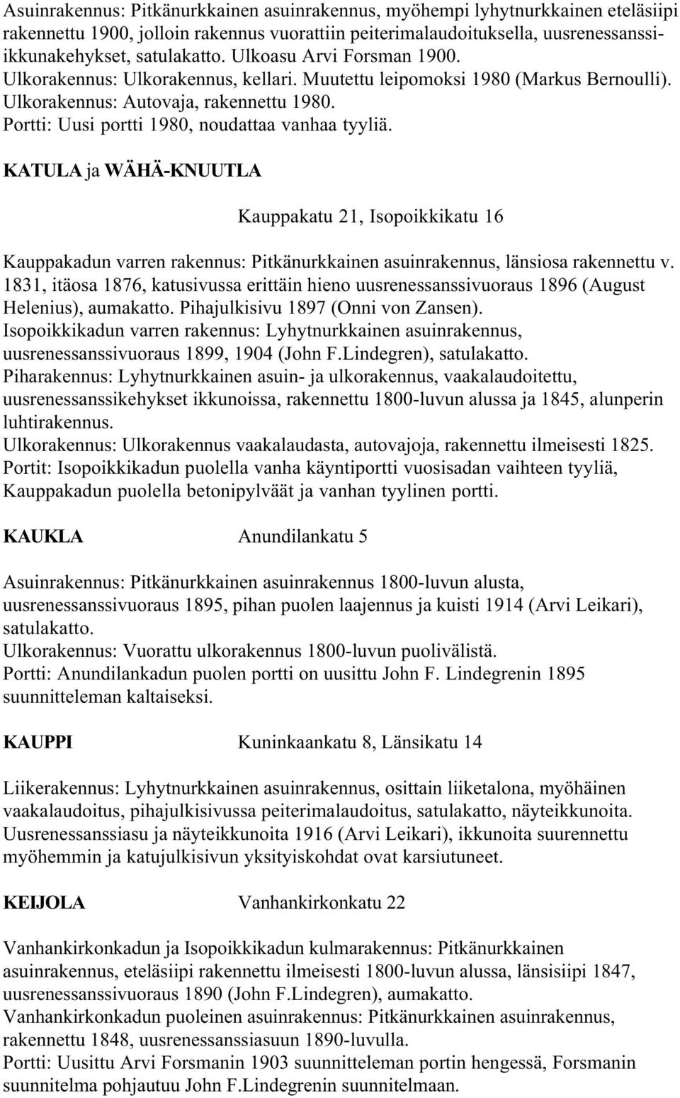 KATULA ja WÄHÄ-KNUUTLA Kauppakatu 21, Isopoikkikatu 16 Kauppakadun varren rakennus: Pitkänurkkainen asuinrakennus, länsiosa rakennettu v.