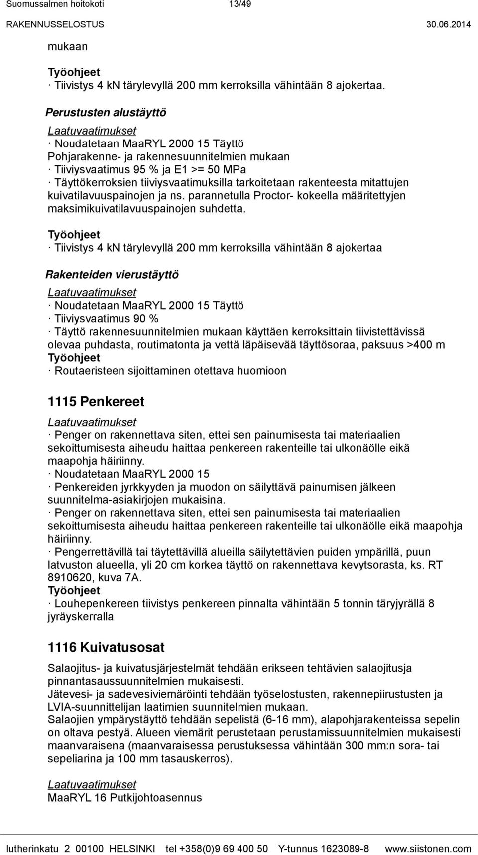 rakenteesta mitattujen kuivatilavuuspainojen ja ns. parannetulla Proctor- kokeella määritettyjen maksimikuivatilavuuspainojen suhdetta.