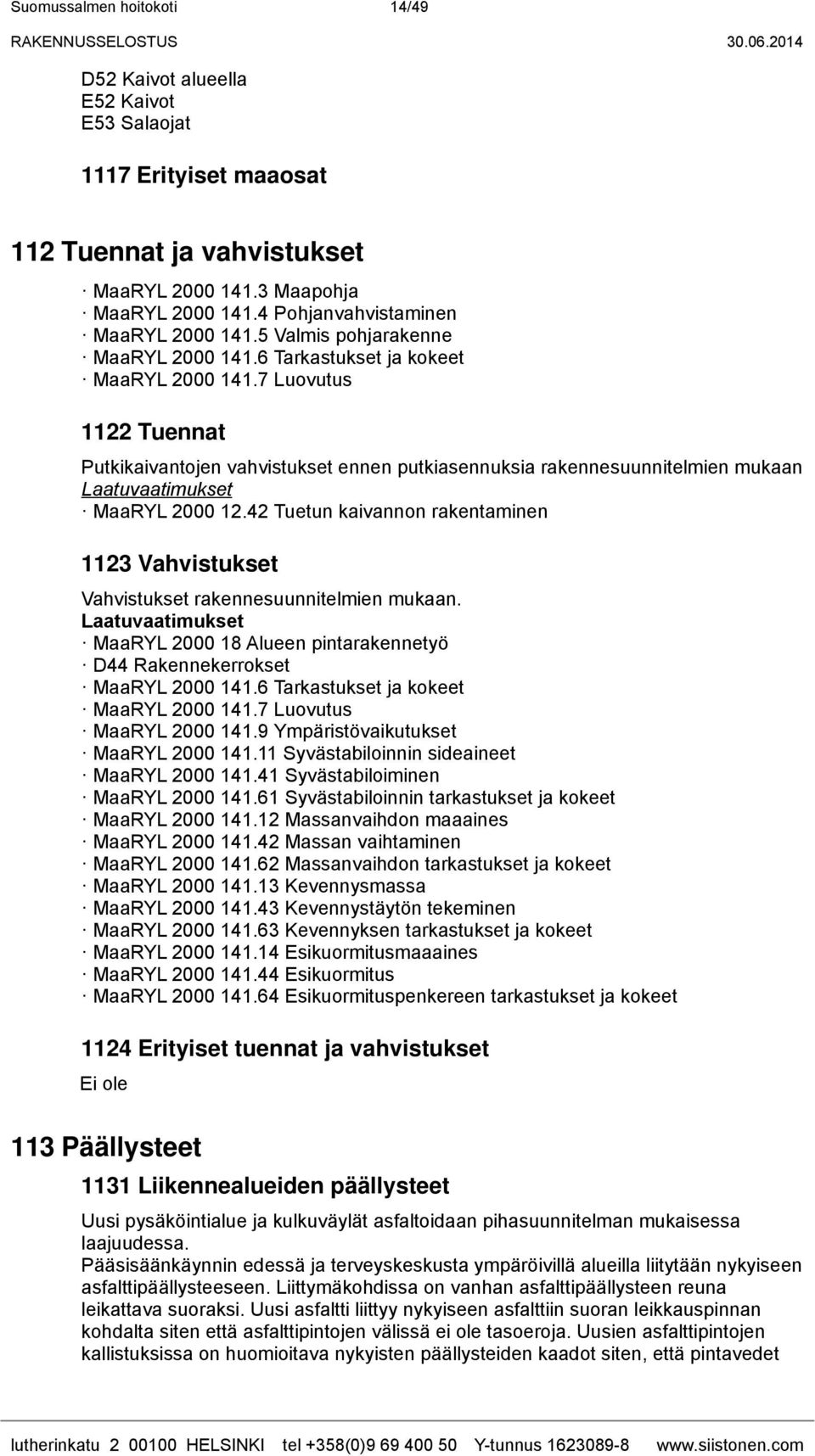 7 Luovutus 1122 Tuennat Putkikaivantojen vahvistukset ennen putkiasennuksia rakennesuunnitelmien mukaan MaaRYL 2000 12.