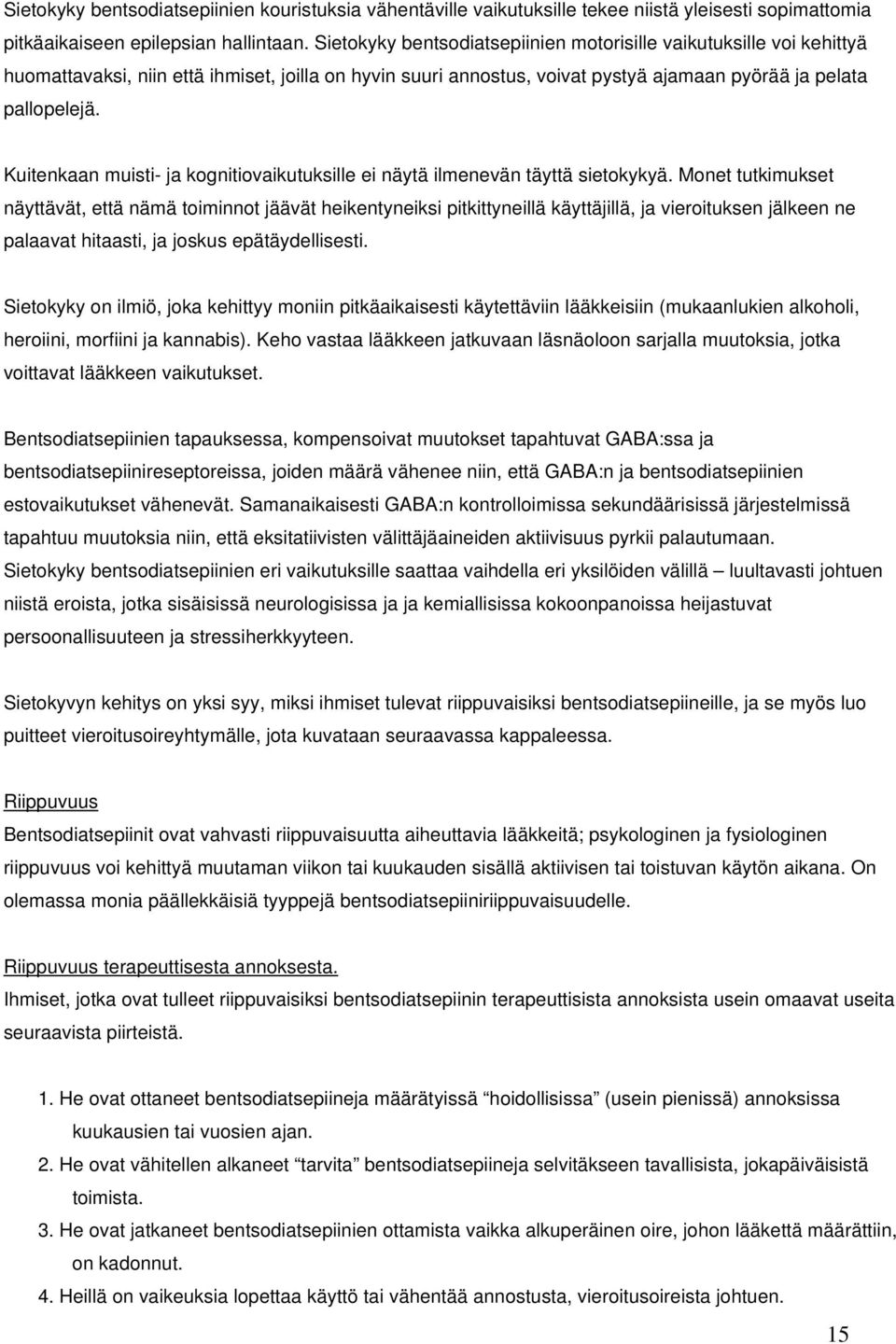 Kuitenkaan muisti- ja kognitiovaikutuksille ei näytä ilmenevän täyttä sietokykyä.