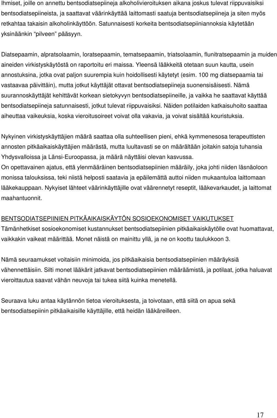 Diatsepaamin, alpratsolaamin, loratsepaamin, tematsepaamin, triatsolaamin, flunitratsepaamin ja muiden aineiden virkistyskäytöstä on raportoitu eri maissa.