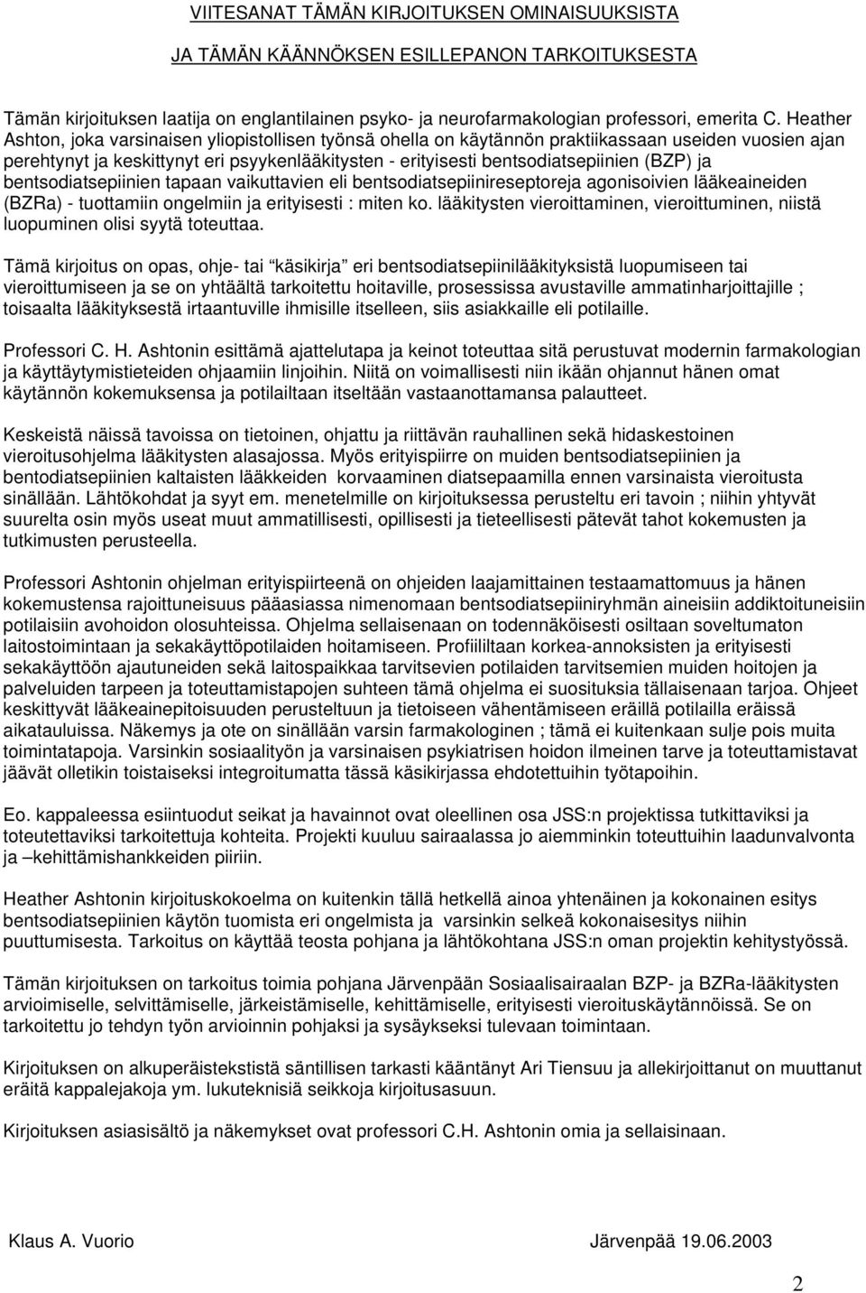 (BZP) ja bentsodiatsepiinien tapaan vaikuttavien eli bentsodiatsepiinireseptoreja agonisoivien lääkeaineiden (BZRa) - tuottamiin ongelmiin ja erityisesti : miten ko.