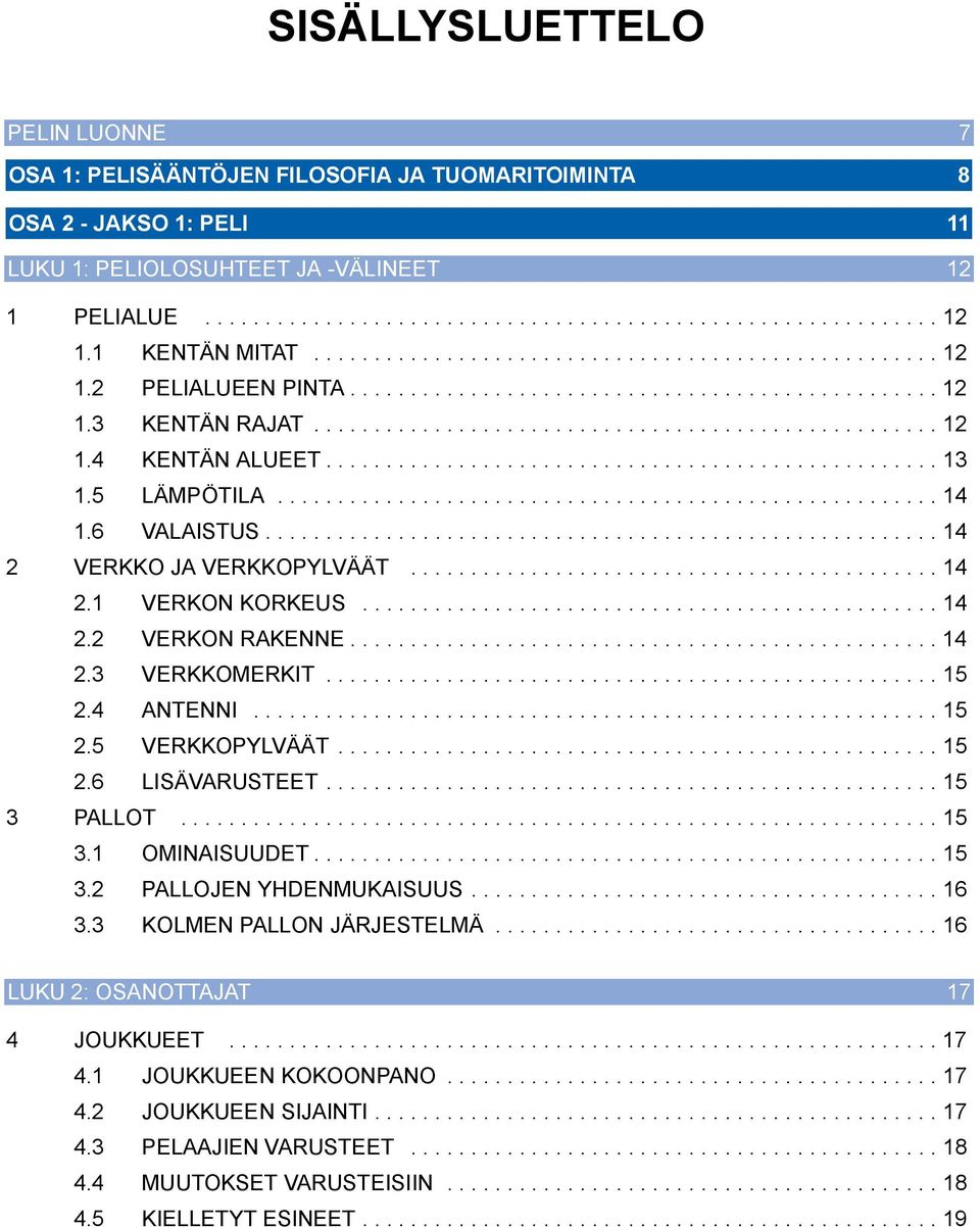 .................................................. 13 1.5 LÄMPÖTILA....................................................... 14 1.6 VALAISTUS........................................................ 14 2 VERKKO JA VERKKOPYLVÄÄT.