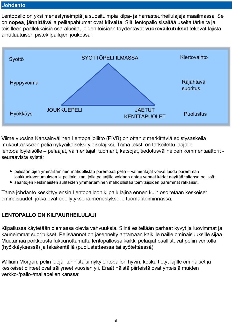 Kansainvälinen Lentopalloliitto (FIVB) on ottanut merkittäviä edistysaskelia mukauttaakseen peliä nykyaikaiseksi yleisölajiksi.