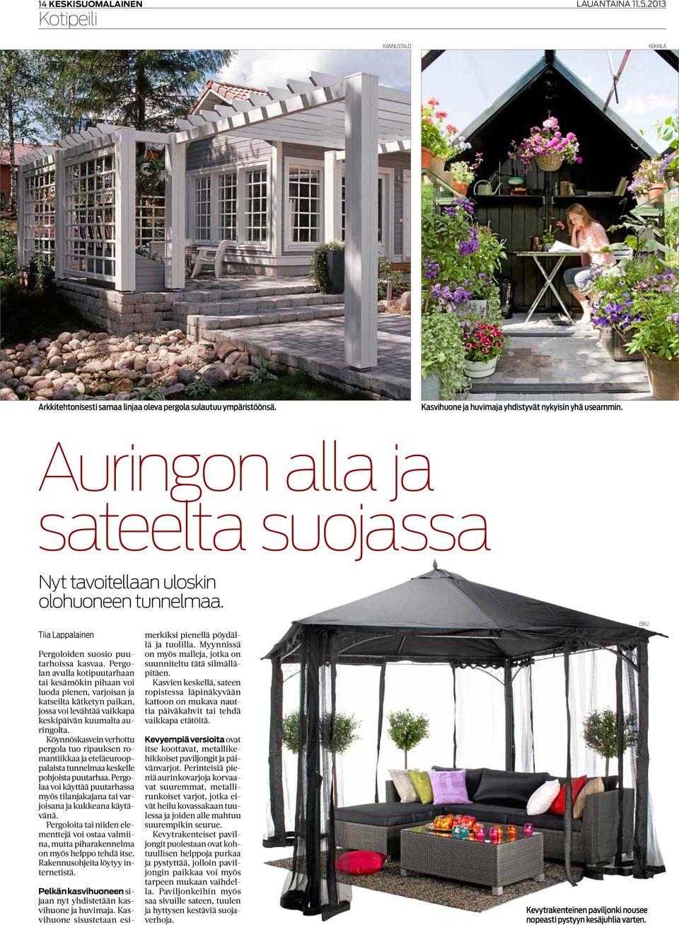 Pergolan avulla kotipuutarhaan tai kesämökin pihaan voi luoda pienen, varjoisan ja katseilta kätketyn paikan, jossa voi levähtää vaikkapa keskipäivän kuumalta auringolta.
