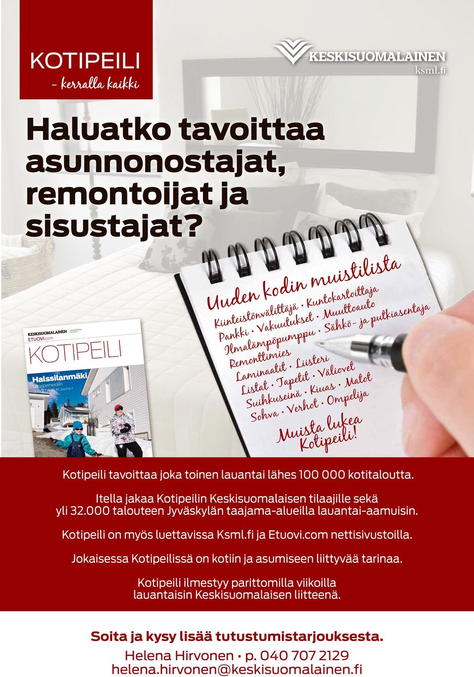 Suihkuseinä Kiuas Matot Sohva Verhot Ompelija Muista lukea Kotipeili! Kotipeili tavoittaa joka toinen lauantai lähes 100 000 kotitaloutta.
