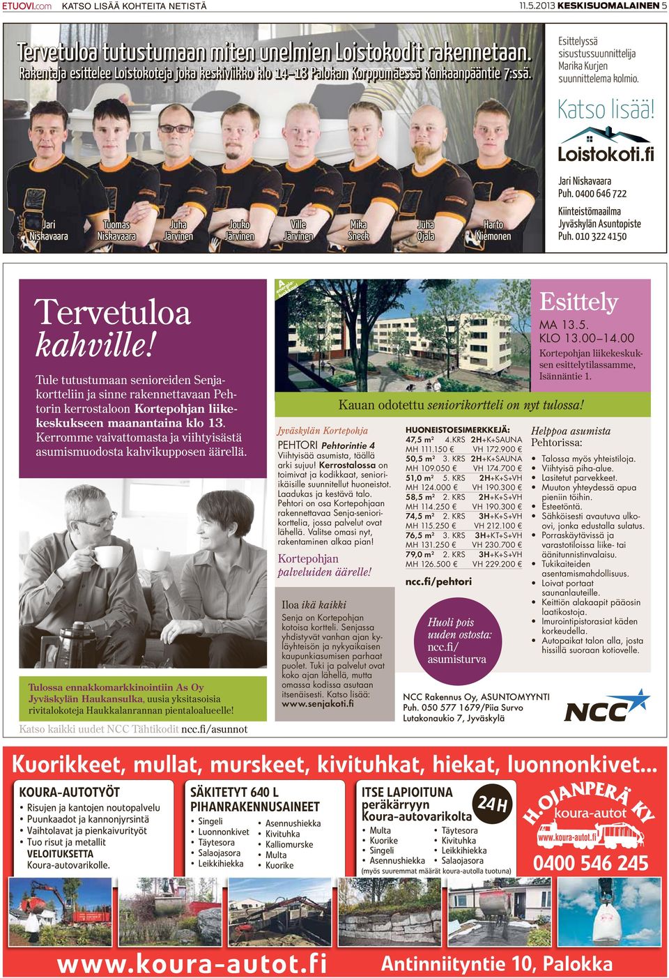 Jari Niskavaara Puh. 0400 646 722 Jari Niskavaara Tuomas Niskavaara Juha Järvinen Jouko Järvinen Ville Järvinen Mika Sneck Juha Ojala Harto Niemonen Kiinteistömaailma Jyväskylän Asuntopiste Puh.