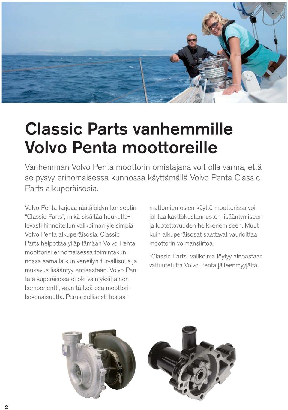 Classic Parts helpottaa ylläpitämään Volvo Penta moottorisi erinomaisessa toimintakunnossa samalla kun veneilyn turvallisuus ja mukavus lisääntyy entisestään.