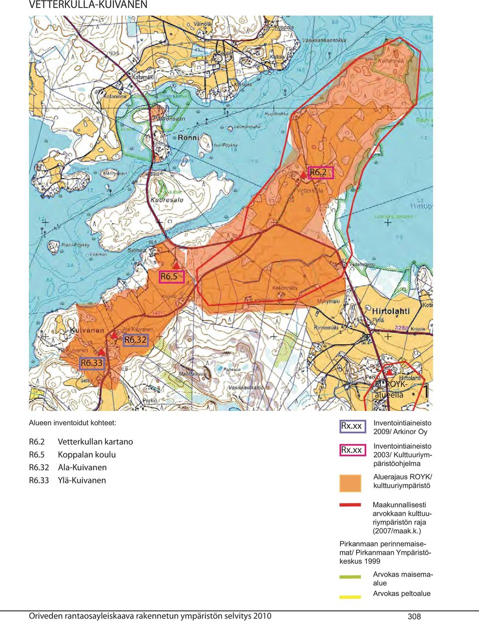 xx Inventointiaineisto 2009/ Arkinor Oy Inventointiaineisto 2003/ Kulttuuriympäristöohjelma Aluerajaus ROYK/