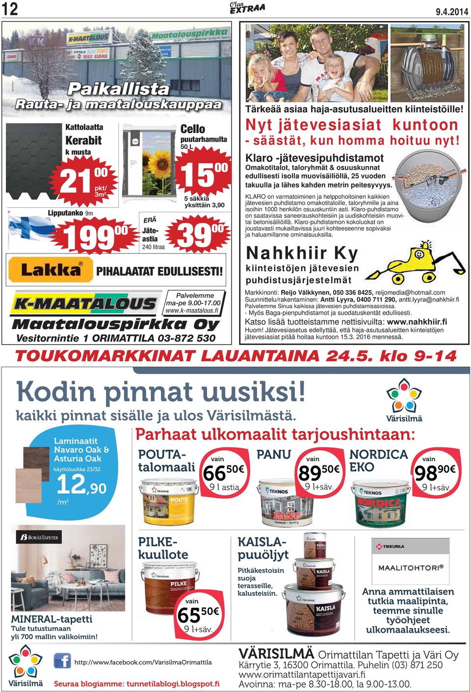 PIHALAATAT EDULLISESTI! Palvelemme ma-pe 9.00-17.00 www.k-maatalous.fi Maatalouspirkka Oy Vesitornintie 1 ORIMATTILA 03-872 530 Tärkeää asiaa haja-asutusalueitten kiinteistöille!