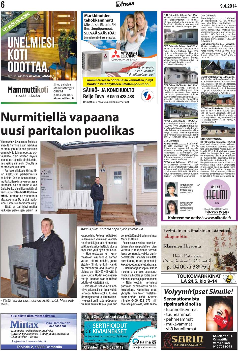 Lämmintä kesää odotellessa kannattaa jo nyt hankkia viilennykseen ilmalämpöpumppu! SÄHKÖ- JA KONEHUOLTO Reijo Teva P. 0500 428 488 reijo.teva@dnainternet.net OKT Orimattila Käkelä.