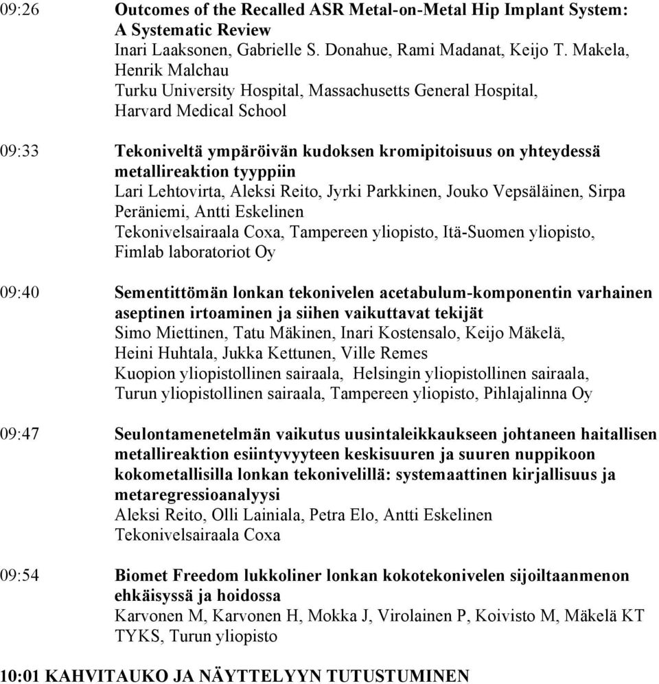 Lari Lehtovirta, Aleksi Reito, Jyrki Parkkinen, Jouko Vepsäläinen, Sirpa Peräniemi, Antti Eskelinen, Tampereen yliopisto, Itä-Suomen yliopisto, Fimlab laboratoriot Oy 09:40 Sementittömän lonkan