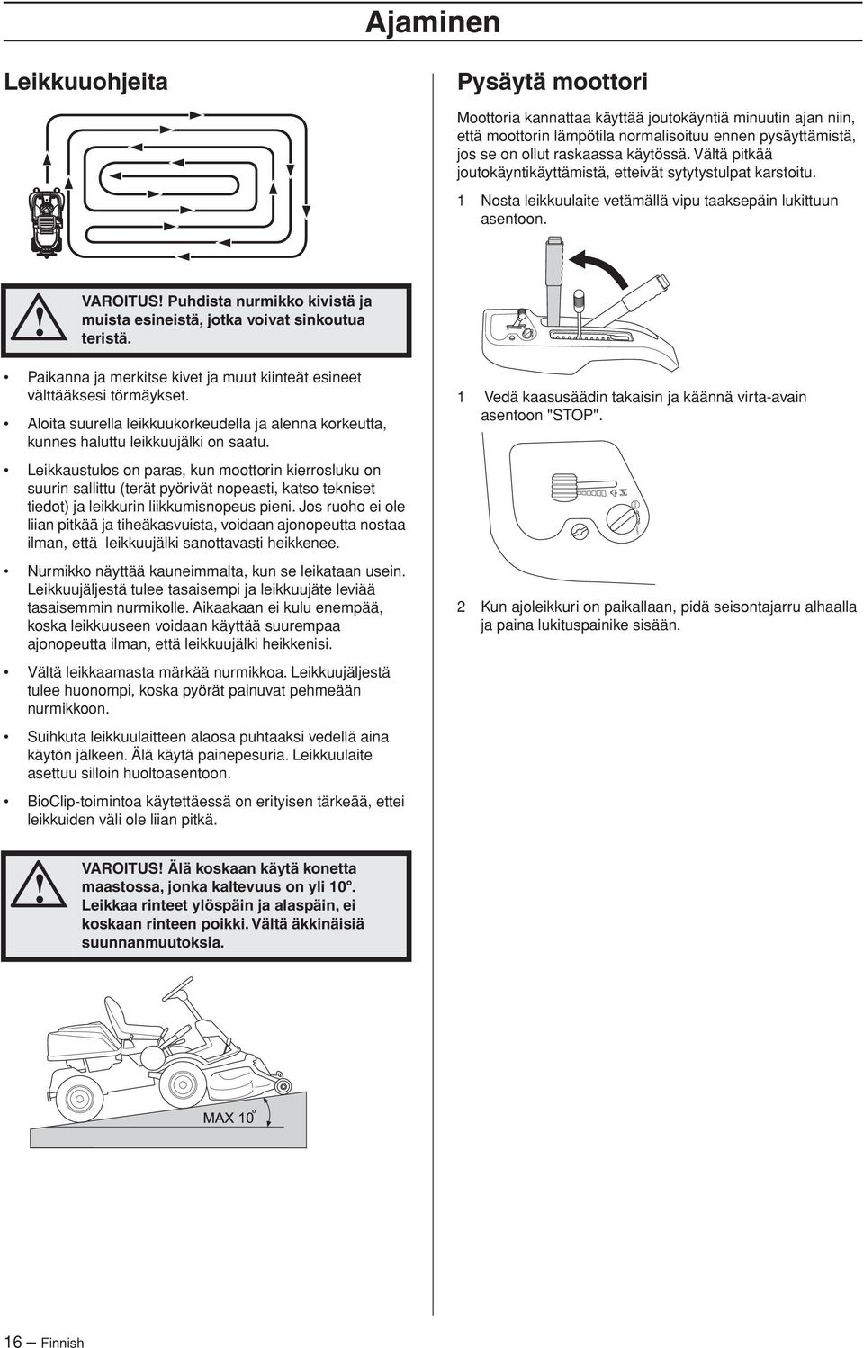 VAROITUS Puhdista nurmikko kivistä ja muista esineistä, jotka voivat sinkoutua teristä. Paikanna ja merkitse kivet ja muut kiinteät esineet välttääksesi törmäykset.