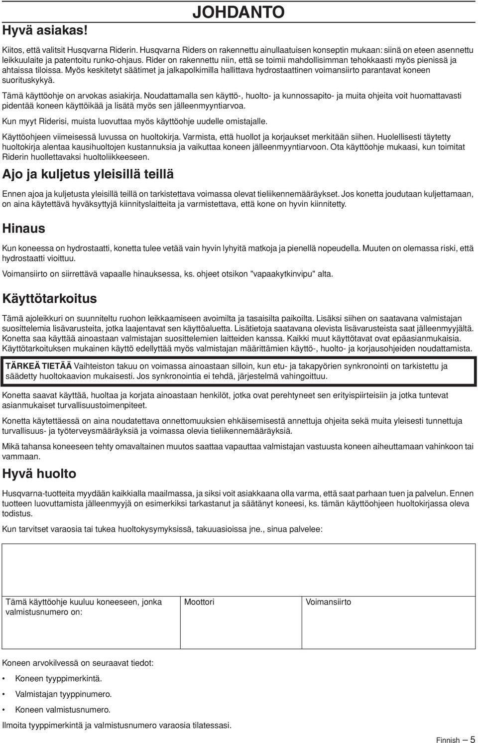 Myös keskitetyt säätimet ja jalkapolkimilla hallittava hydrostaattinen voimansiirto parantavat koneen suorituskykyä. Tämä käyttöohje on arvokas asiakirja.