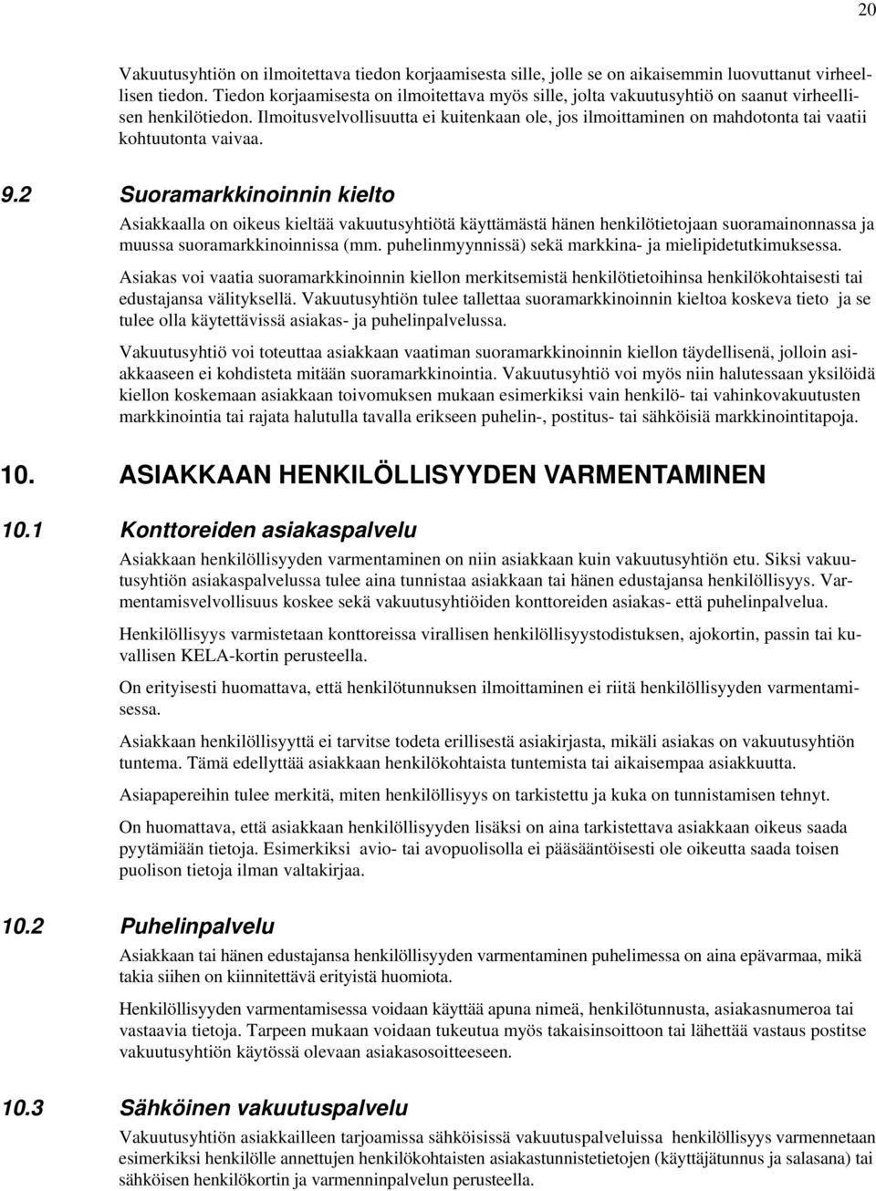 Ilmoitusvelvollisuutta ei kuitenkaan ole, jos ilmoittaminen on mahdotonta tai vaatii kohtuutonta vaivaa. 9.