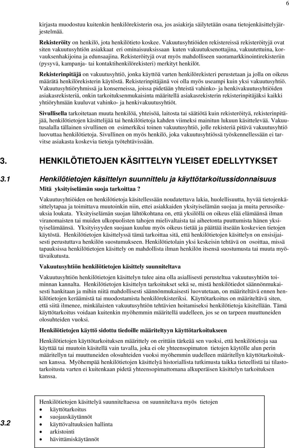 Rekisteröityjä ovat myös mahdolliseen suoramarkkinointirekisteriin (pysyvä, kampanja- tai kontaktihenkilörekisteri) merkityt henkilöt.