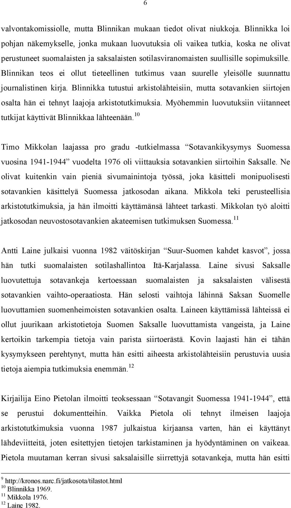 Blinnikan teos ei ollut tieteellinen tutkimus vaan suurelle yleisölle suunnattu journalistinen kirja.