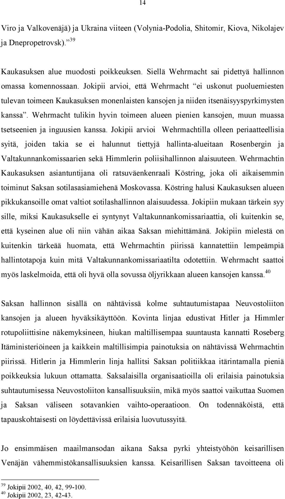 Jokipii arvioi, että Wehrmacht ei uskonut puoluemiesten tulevan toimeen Kaukasuksen monenlaisten kansojen ja niiden itsenäisyyspyrkimysten kanssa.