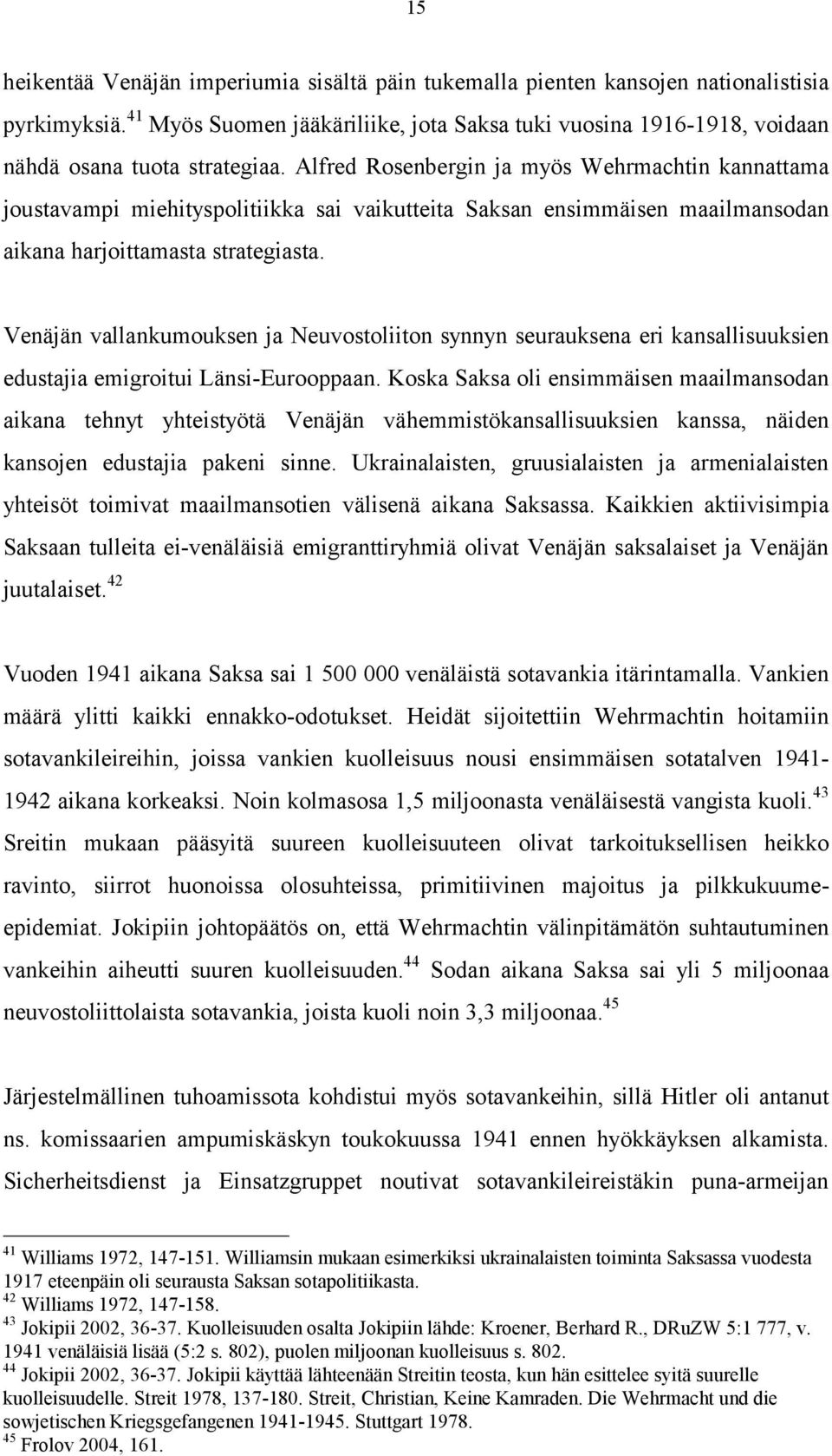 Alfred Rosenbergin ja myös Wehrmachtin kannattama joustavampi miehityspolitiikka sai vaikutteita Saksan ensimmäisen maailmansodan aikana harjoittamasta strategiasta.