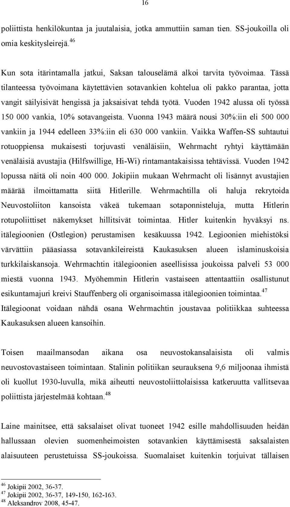 Vuoden 1942 alussa oli työssä 150 000 vankia, 10% sotavangeista. Vuonna 1943 määrä nousi 30%:iin eli 500 000 vankiin ja 1944 edelleen 33%:iin eli 630 000 vankiin.