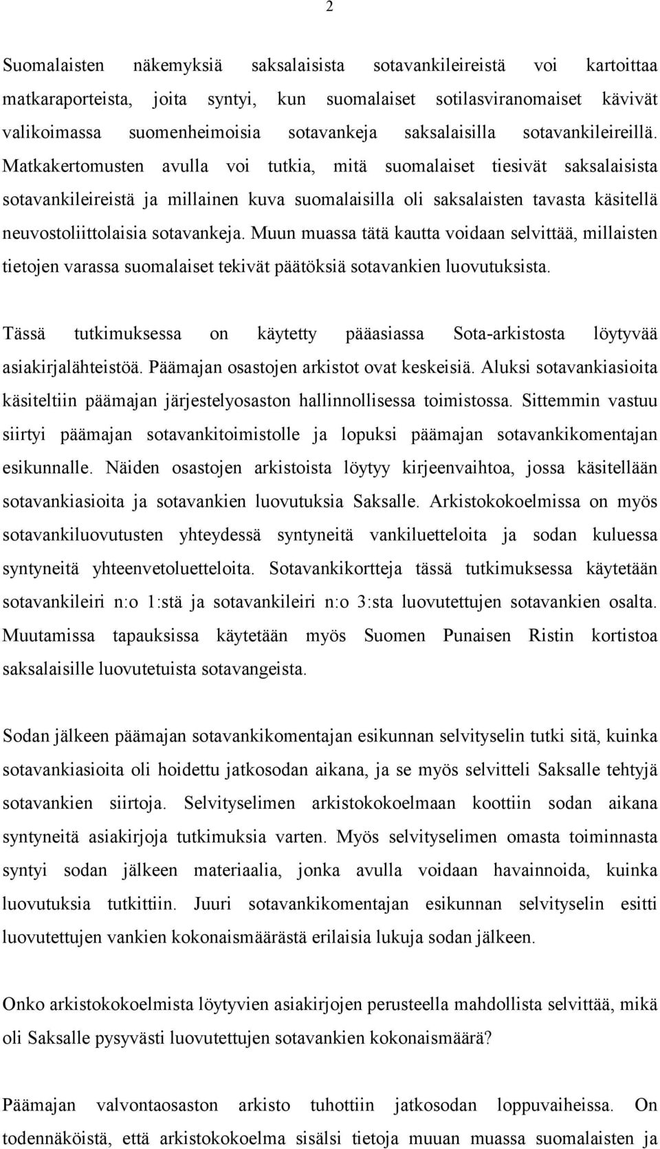 Matkakertomusten avulla voi tutkia, mitä suomalaiset tiesivät saksalaisista sotavankileireistä ja millainen kuva suomalaisilla oli saksalaisten tavasta käsitellä neuvostoliittolaisia sotavankeja.