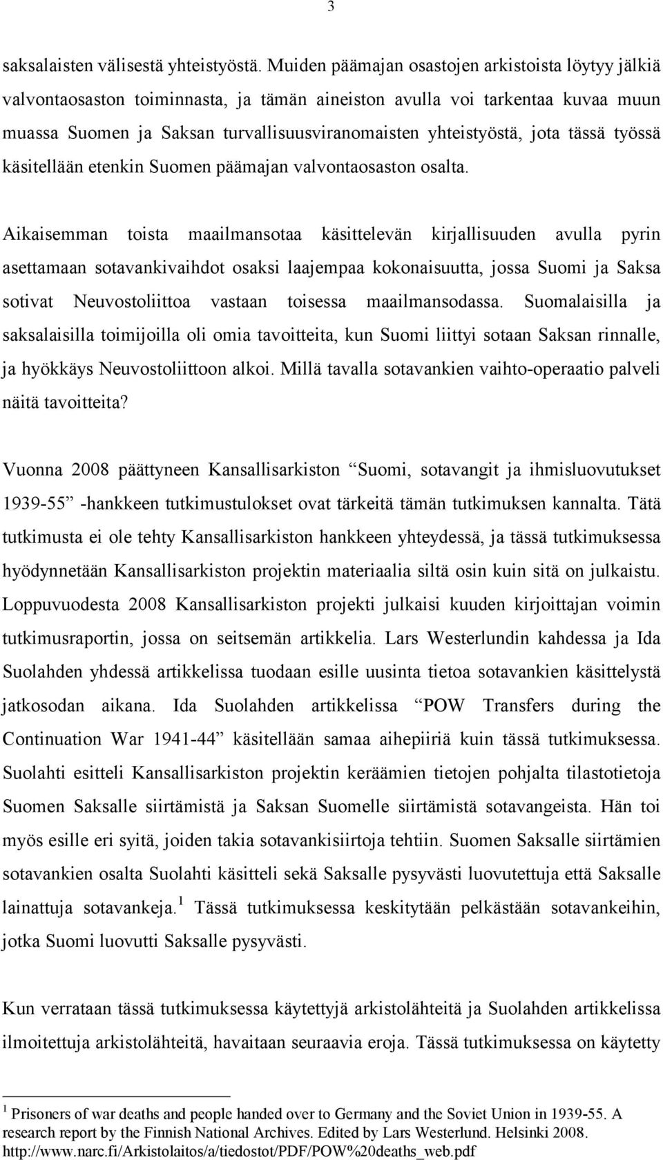 jota tässä työssä käsitellään etenkin Suomen päämajan valvontaosaston osalta.