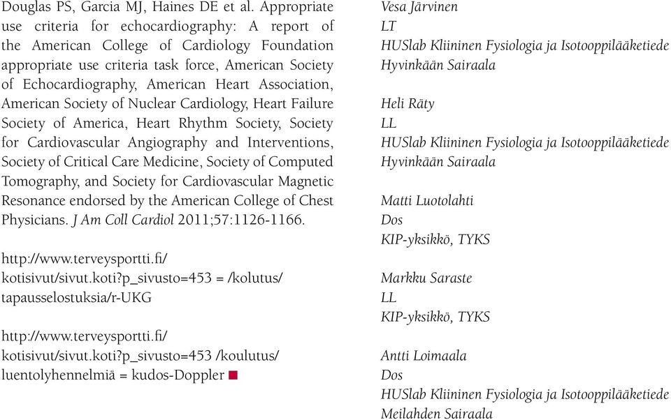 Association, American Society of Nuclear Cardiology, Heart Failure Society of America, Heart Rhythm Society, Society for Cardiovascular Angiography and Interventions, Society of Critical Care