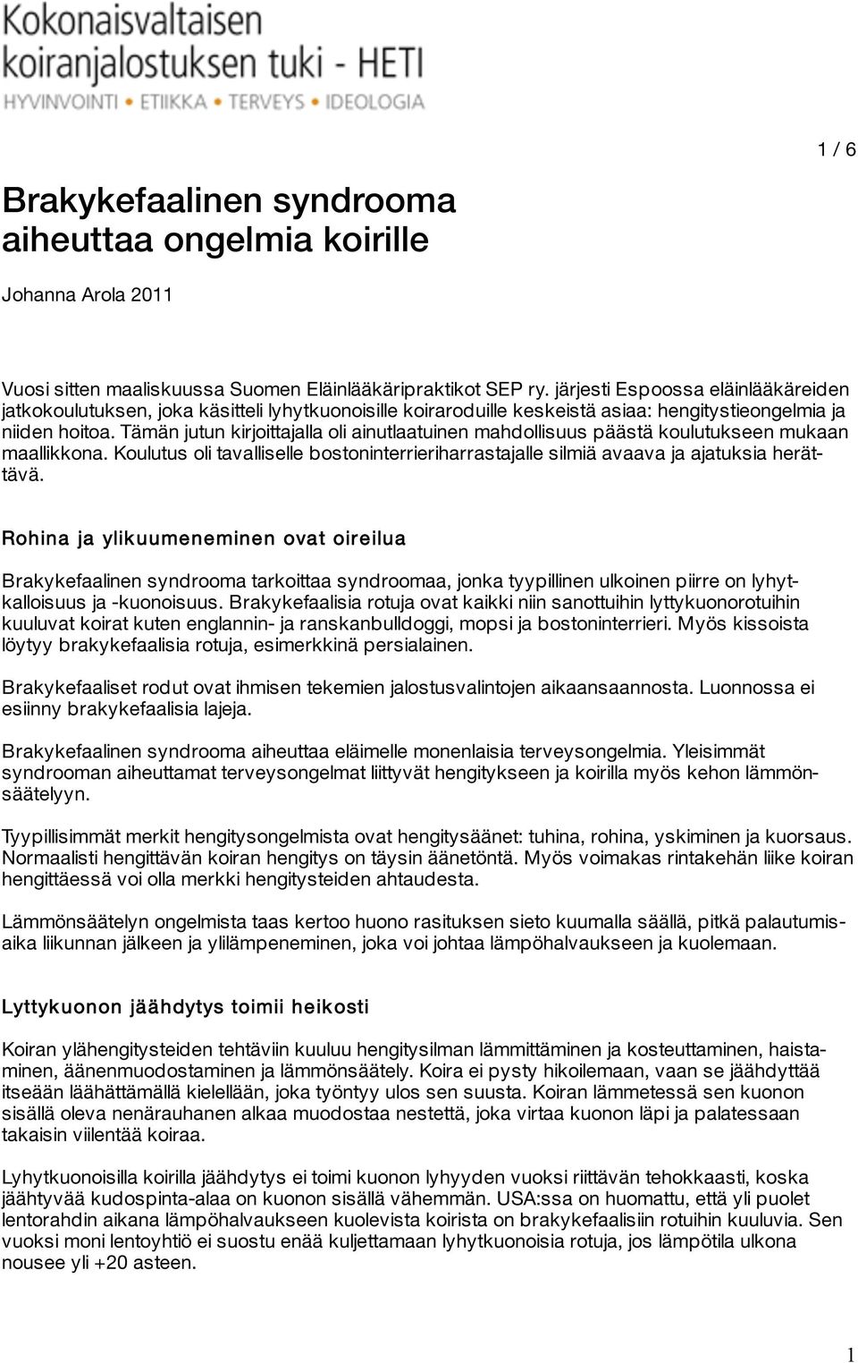 Tämän jutun kirjoittajalla oli ainutlaatuinen mahdollisuus päästä koulutukseen mukaan maallikkona. Koulutus oli tavalliselle bostoninterrieriharrastajalle silmiä avaava ja ajatuksia herättävä.