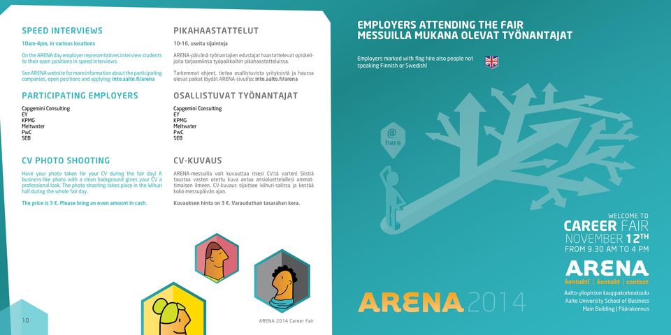 fi/arena Participating employers Capgemini Consulting EY KPMG Meltwater PwC SEB CV photo shooting Have your photo taken for your CV during the fair day!