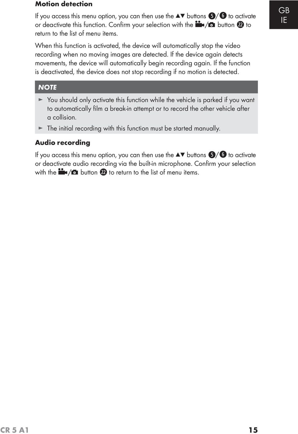 If the device again detects movements, the device will automatically begin recording again. If the function is deactivated, the device does not stop recording if no motion is detected.