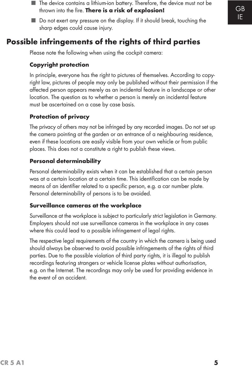 Possible infringements of the rights of third parties Please note the following when using the cockpit camera: GB IE Copyright protection In principle, everyone has the right to pictures of