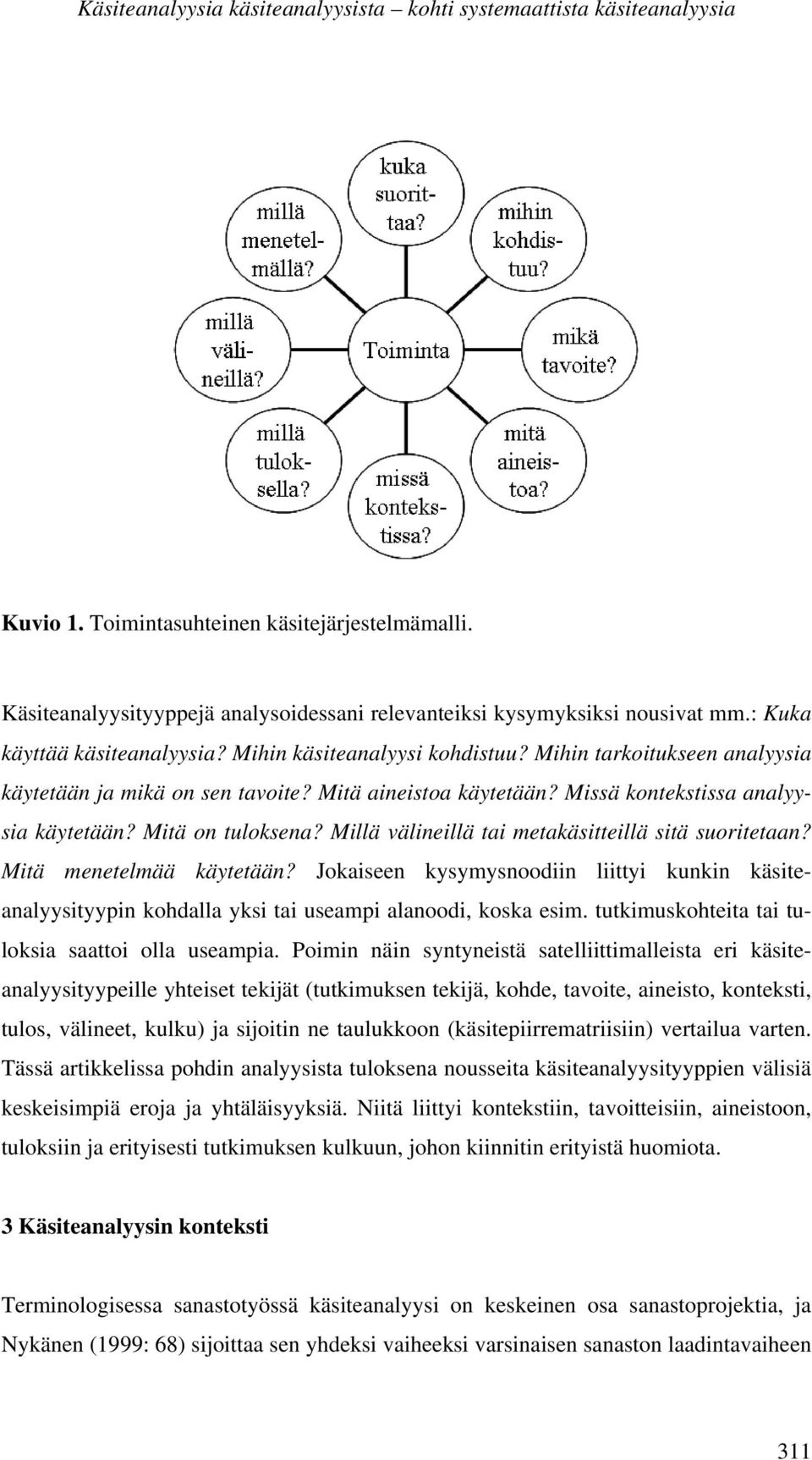 Mitä on tuloksena? Millä välineillä tai metakäsitteillä sitä suoritetaan? Mitä menetelmää käytetään?