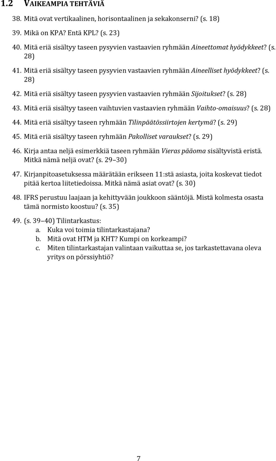 Mitä eriä sisältyy taseen pysyvien vastaavien ryhmään Sijoitukset? (s. 28) 43. Mitä eriä sisältyy taseen vaihtuvien vastaavien ryhmään Vaihto-omaisuus? (s. 28) 44.