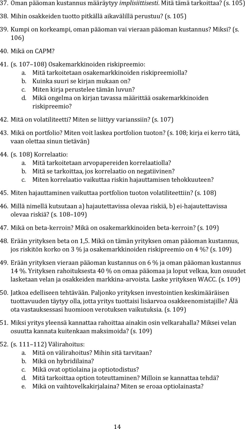 Mitä tarkoitetaan osakemarkkinoiden riskipreemiolla? b. Kuinka suuri se kirjan mukaan on? c. Miten kirja perustelee tämän luvun? d.