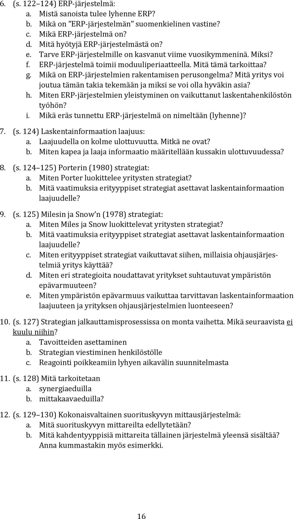 Mitä yritys voi joutua tämän takia tekemään ja miksi se voi olla hyväkin asia? h. Miten ERP-järjestelmien yleistyminen on vaikuttanut laskentahenkilöstön työhön? i.