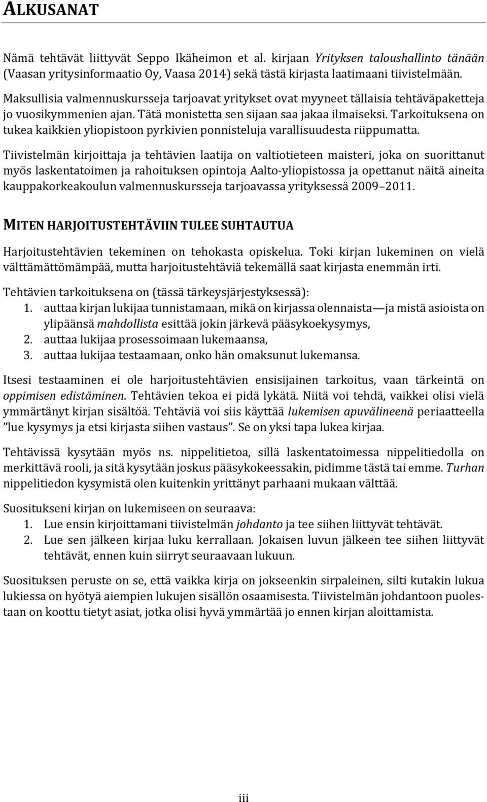 Tarkoituksena on tukea kaikkien yliopistoon pyrkivien ponnisteluja varallisuudesta riippumatta.