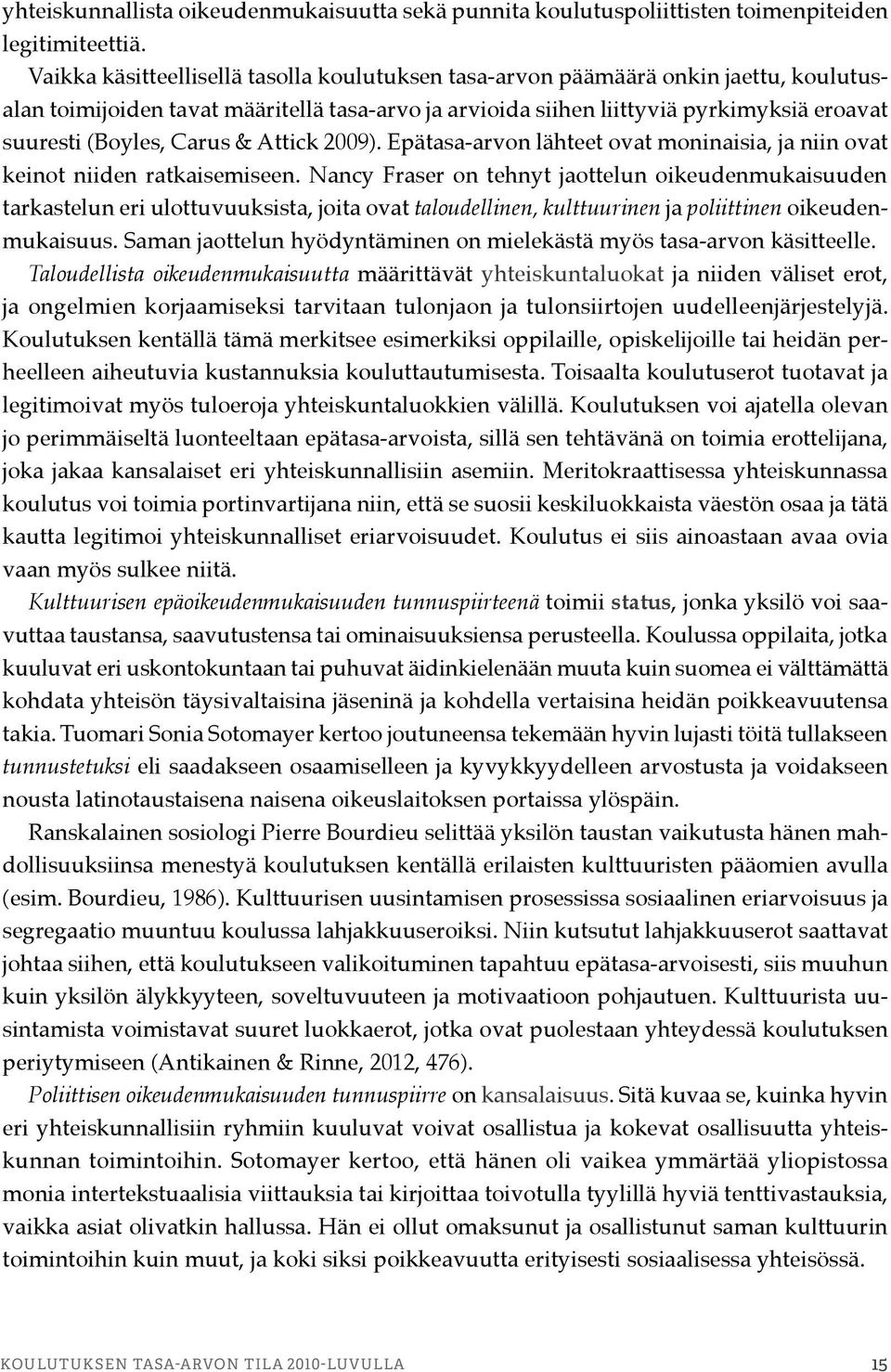 Carus & Attick 2009). Epätasa-arvon lähteet ovat moninaisia, ja niin ovat keinot niiden ratkaisemiseen.