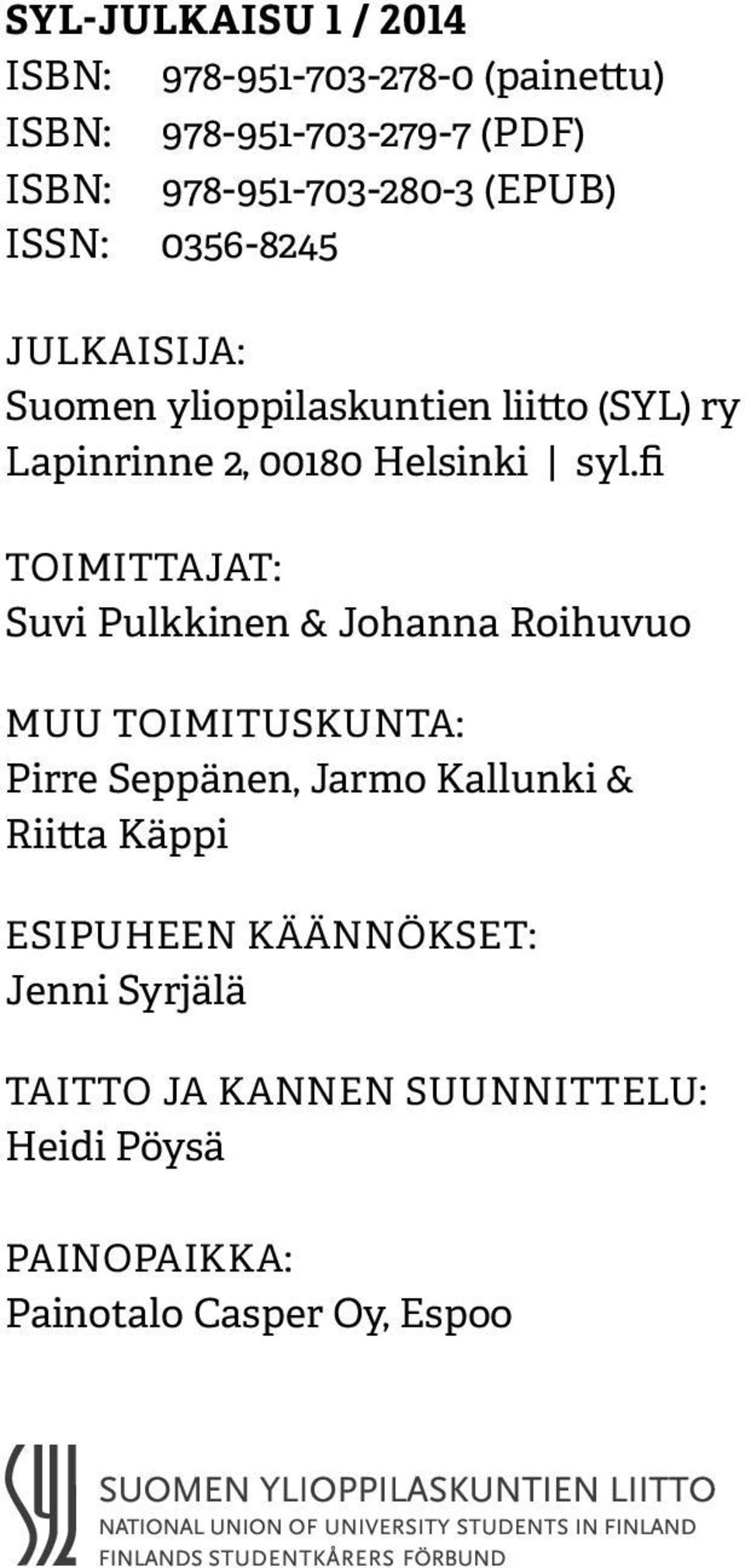 fi TOIMITTAJAT: Suvi Pulkkinen & Johanna Roihuvuo MUU TOIMITUSKUNTA: Pirre Seppänen, Jarmo Kallunki & Riitta