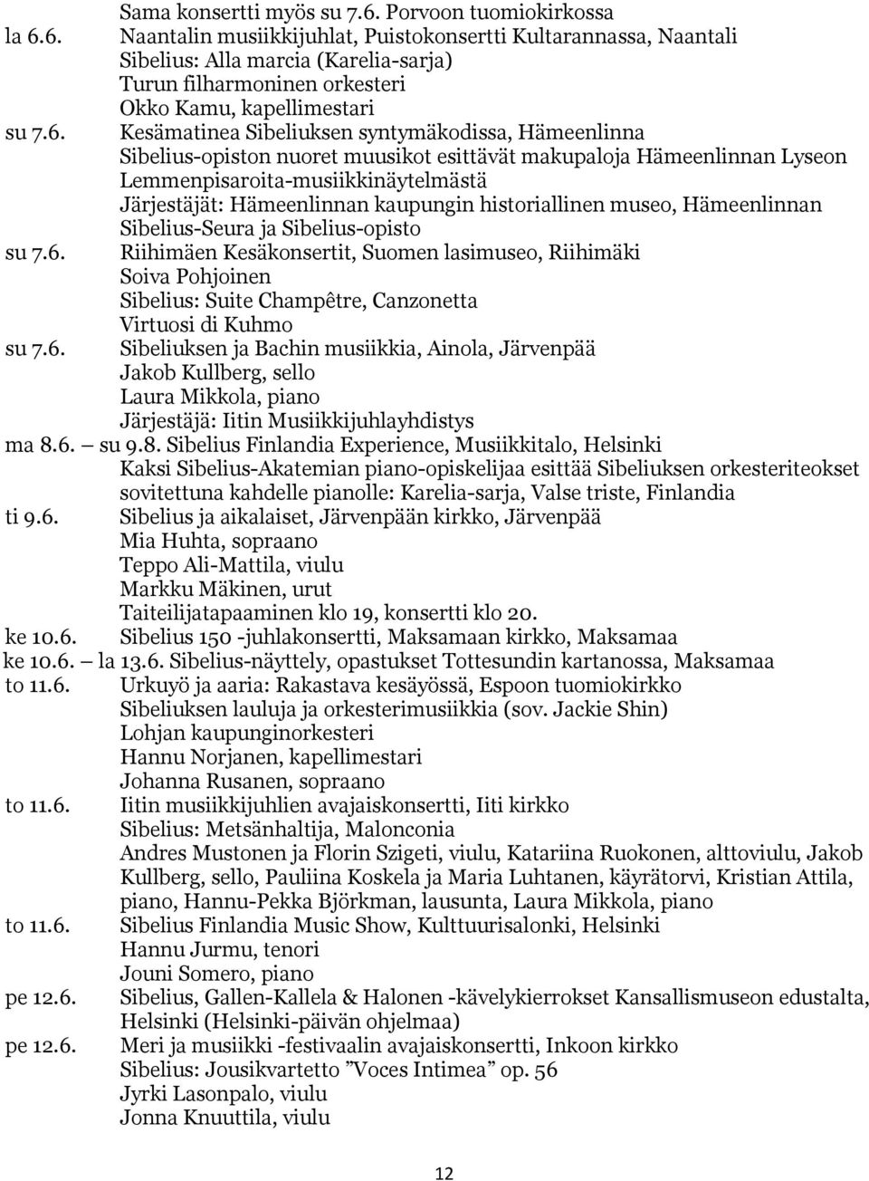 kaupungin historiallinen museo, Hämeenlinnan Sibelius-Seura ja Sibelius-opisto su 7.6.