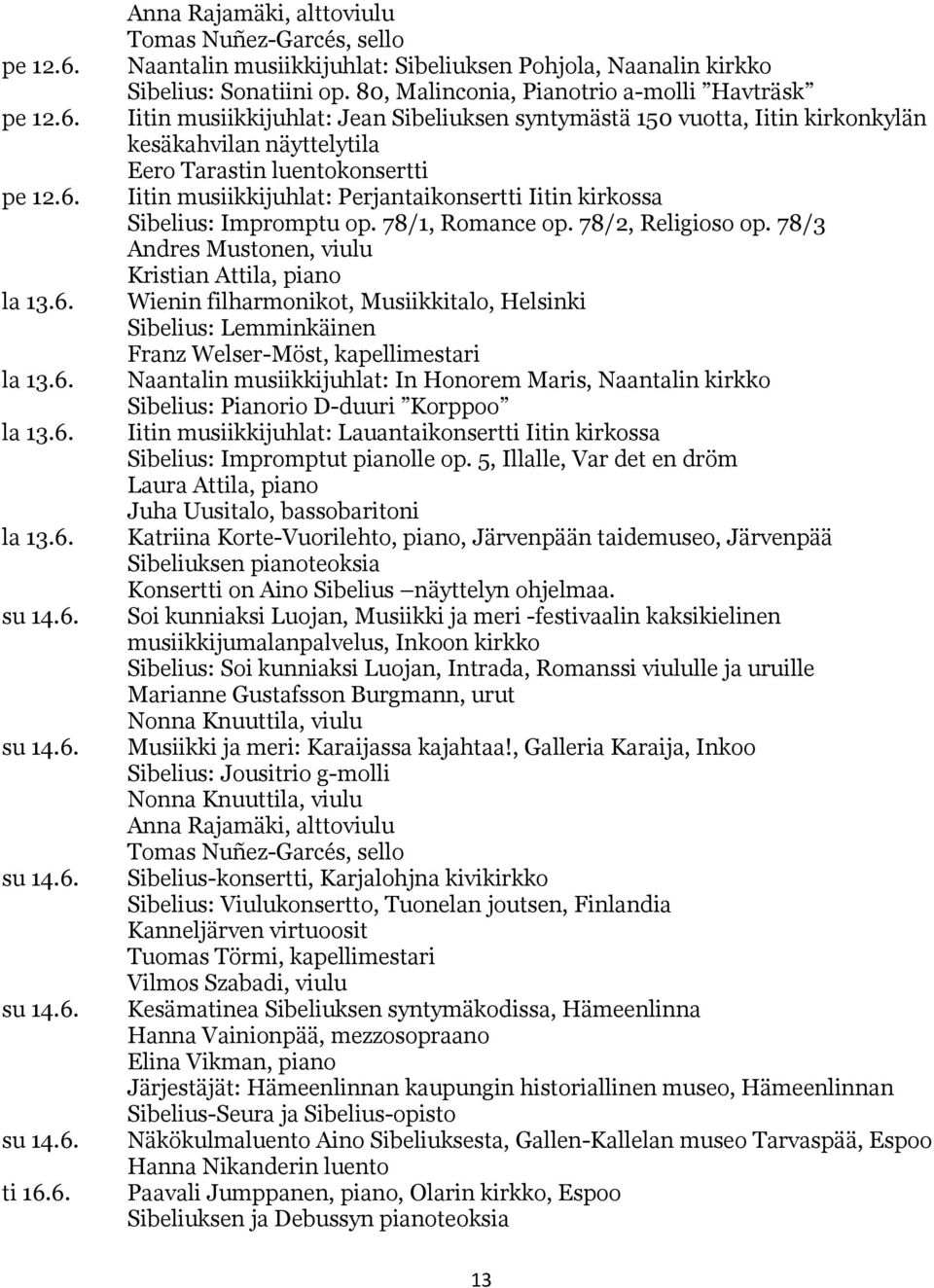 musiikkijuhlat: Perjantaikonsertti Iitin kirkossa Sibelius: Impromptu op. 78/1, Romance op. 78/2, Religioso op.