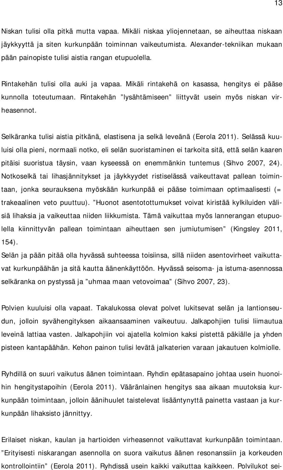 Rintakehän lysähtämiseen liittyvät usein myös niskan virheasennot. Selkäranka tulisi aistia pitkänä, elastisena ja selkä leveänä (Eerola 2011).