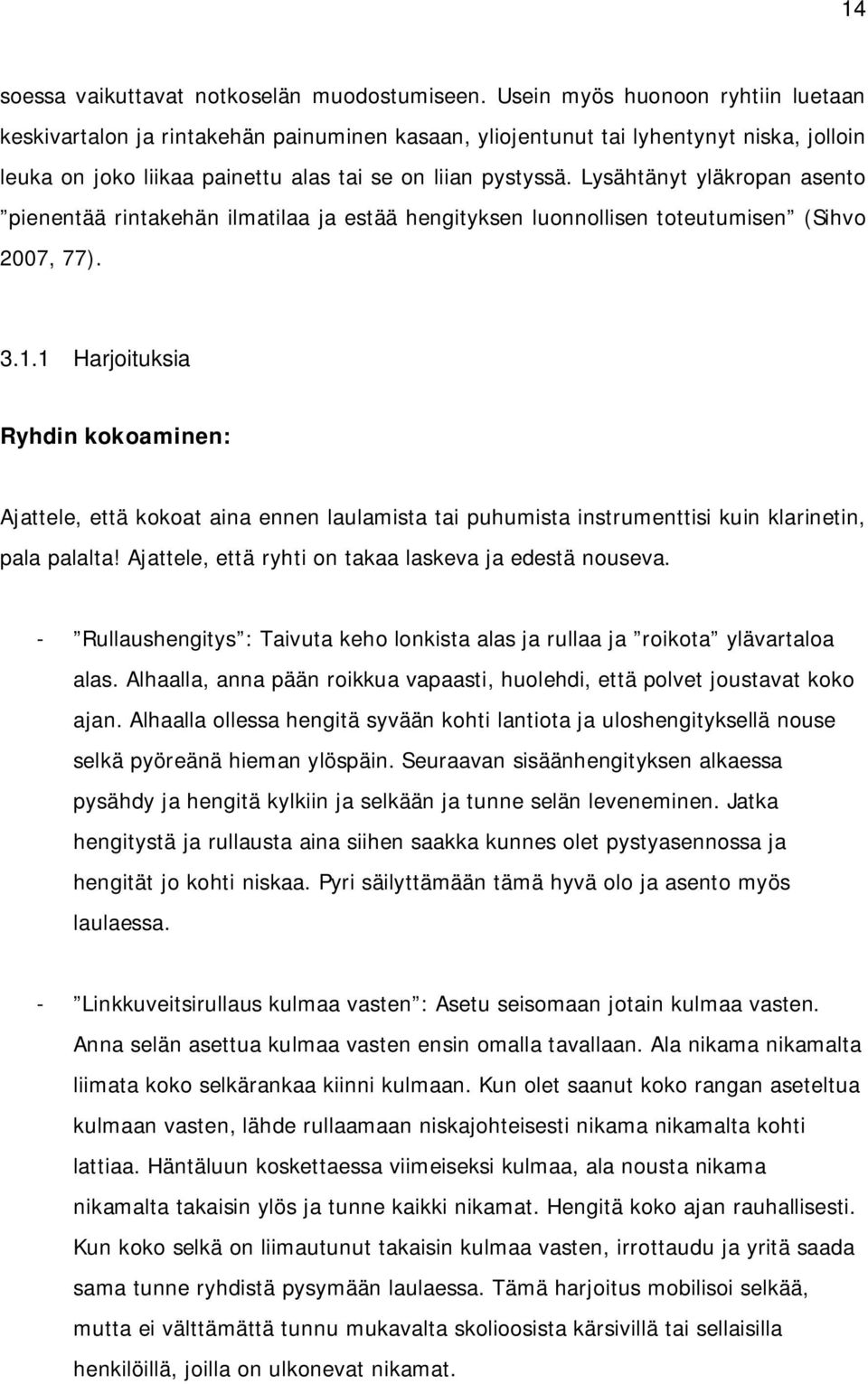 Lysähtänyt yläkropan asento pienentää rintakehän ilmatilaa ja estää hengityksen luonnollisen toteutumisen (Sihvo 2007, 77). 3.1.