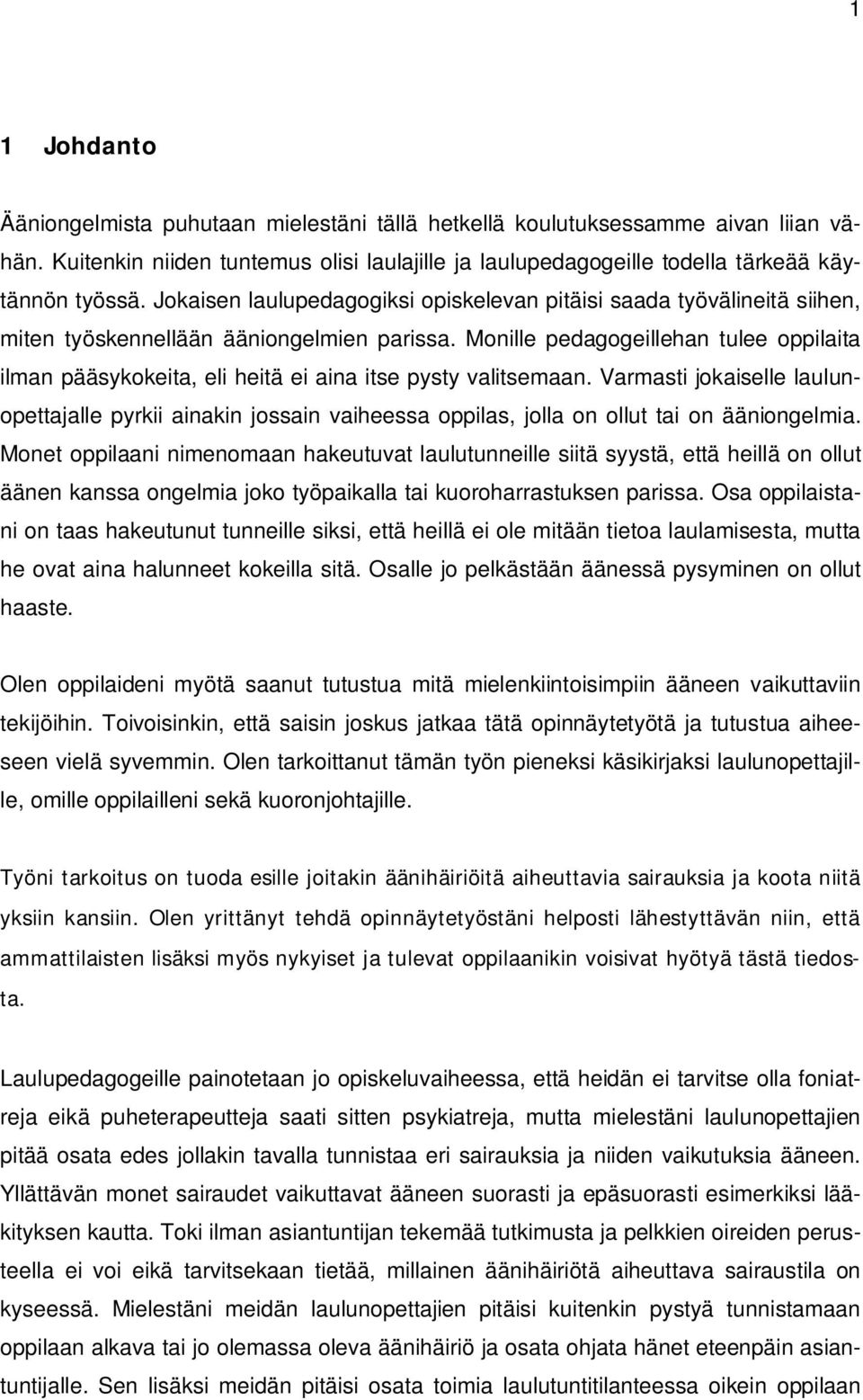 Monille pedagogeillehan tulee oppilaita ilman pääsykokeita, eli heitä ei aina itse pysty valitsemaan.