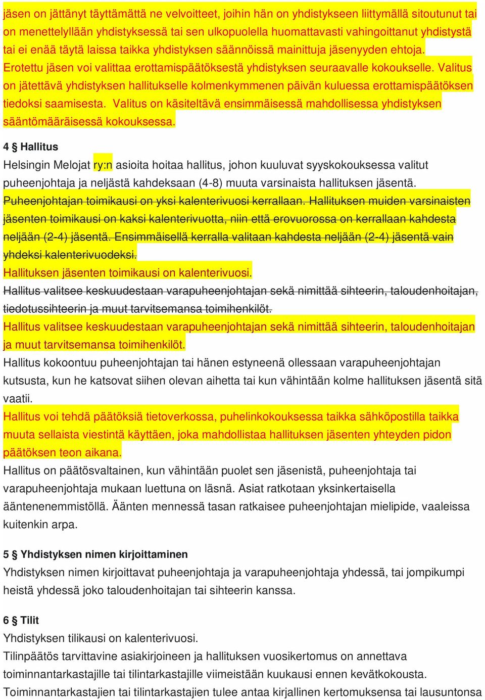 Valitus on jätettävä yhdistyksen hallitukselle kolmenkymmenen päivän kuluessa erottamispäätöksen tiedoksi saamisesta.