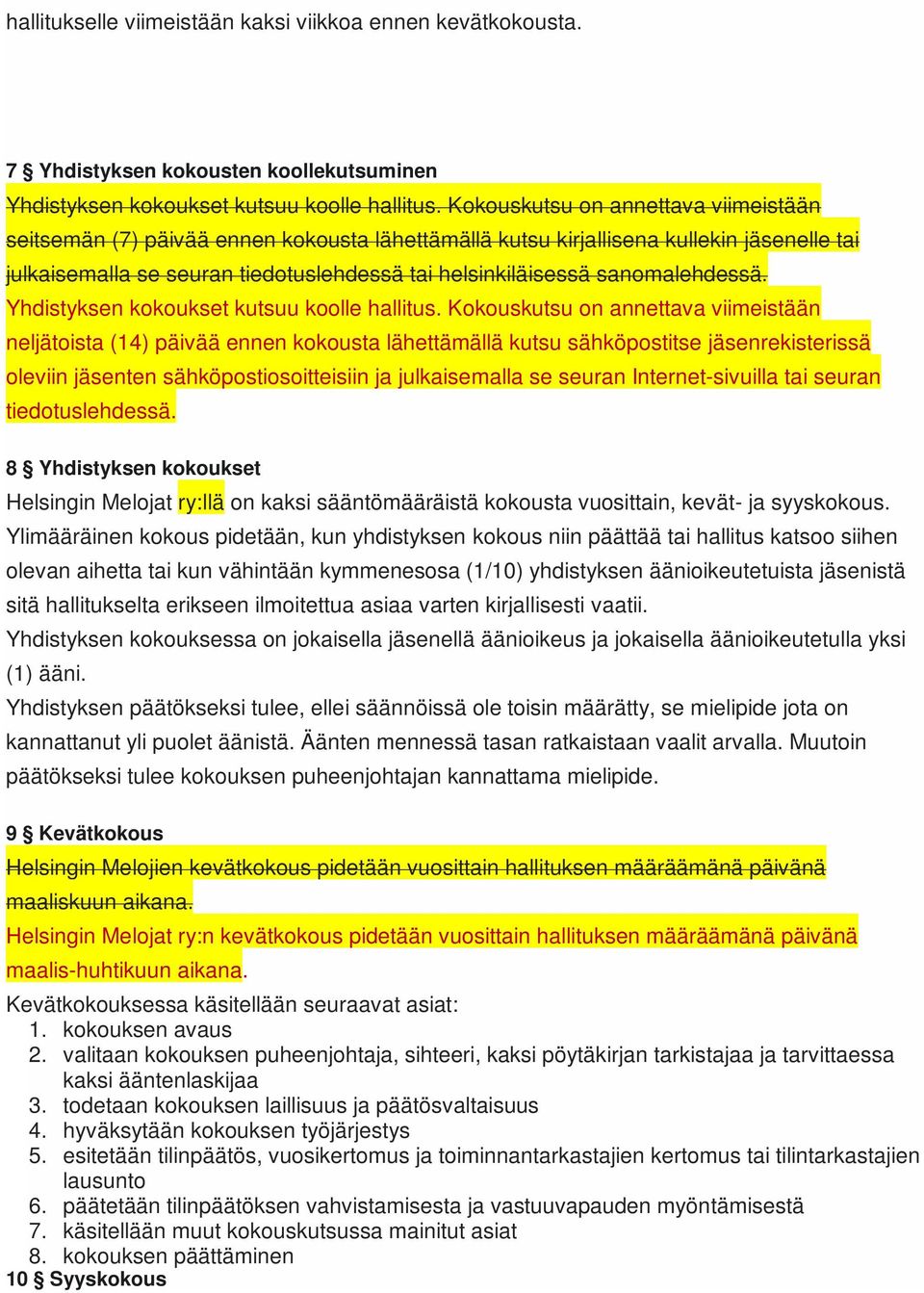 sanomalehdessä. Yhdistyksen kokoukset kutsuu koolle hallitus.