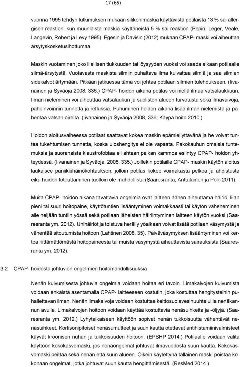 Maskin vuotaminen joko liiallisen tiukkuuden tai löysyyden vuoksi voi saada aikaan potilaalle silmä-ärsytystä.