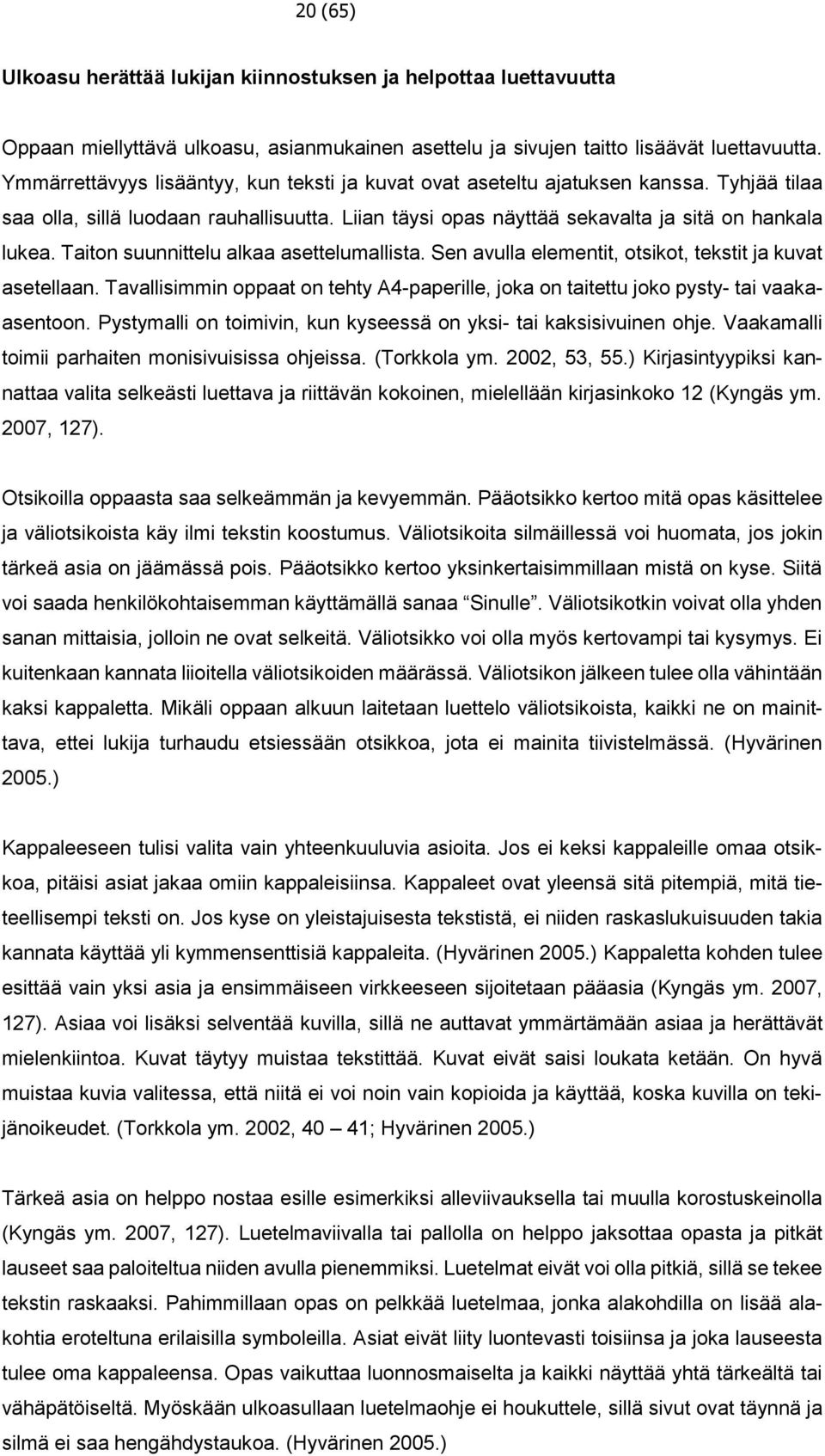 Taiton suunnittelu alkaa asettelumallista. Sen avulla elementit, otsikot, tekstit ja kuvat asetellaan. Tavallisimmin oppaat on tehty A4-paperille, joka on taitettu joko pysty- tai vaakaasentoon.